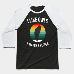 I Like Owls and Maybe 3 People Funny Owl Retro Vintage Gifts Baseball T-Shirt